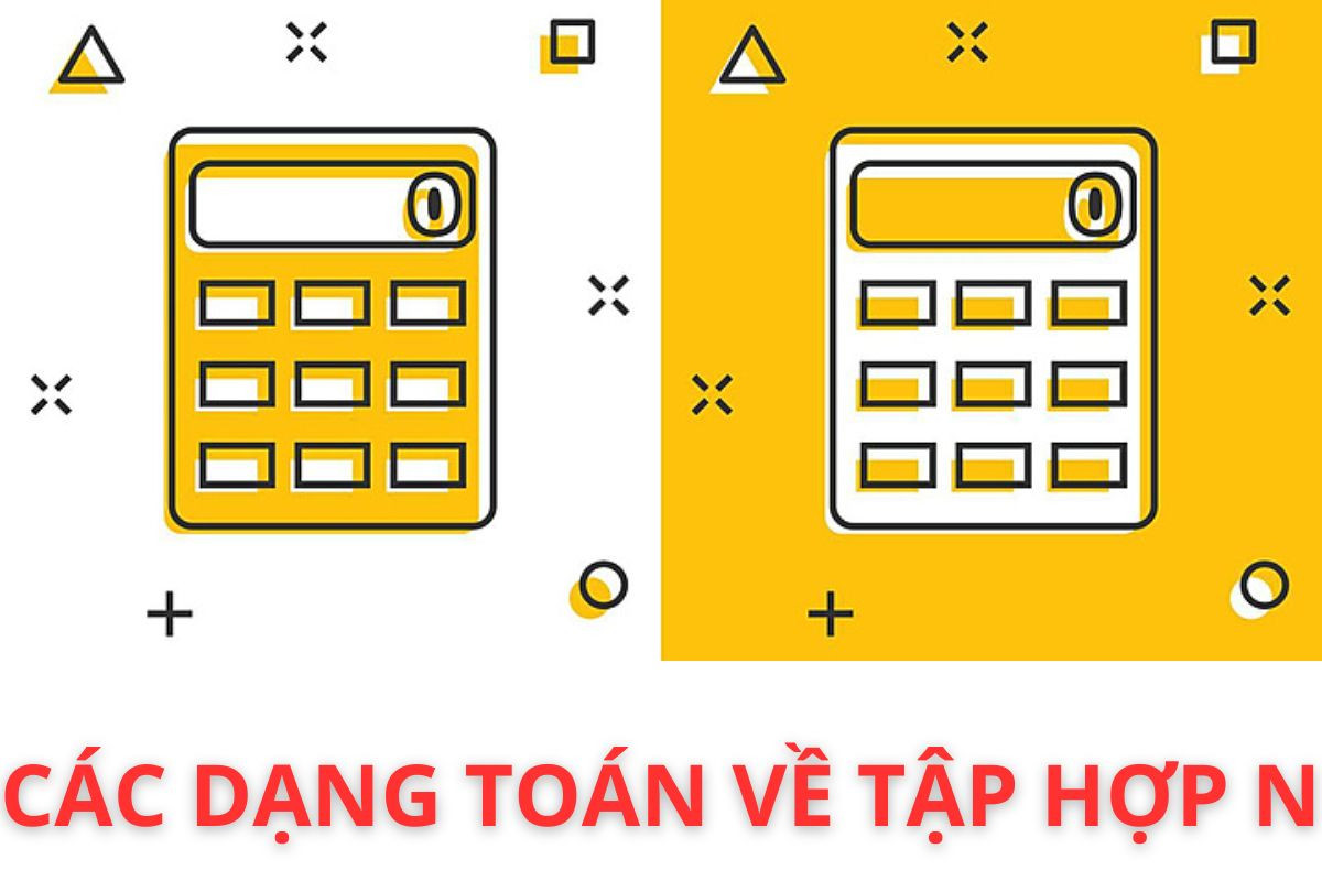 Một số dạng toán về tập hợp số tự nhiên N