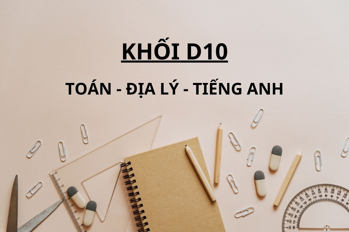 Khối D10 gồm những môn nào?